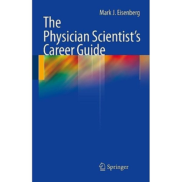 The Physician Scientist's Career Guide, Mark J. Eisenberg