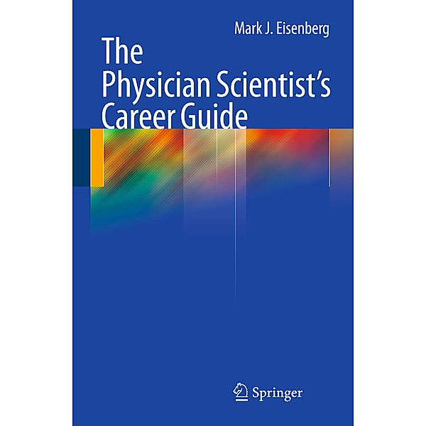 The Physician Scientist's Career Guide, Mark J. Eisenberg