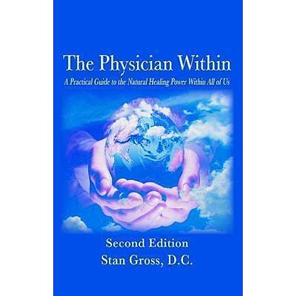 The Physician Within - A Practical Guide to the Natural Healing Power Within All of Us, Gross D. C. Gross