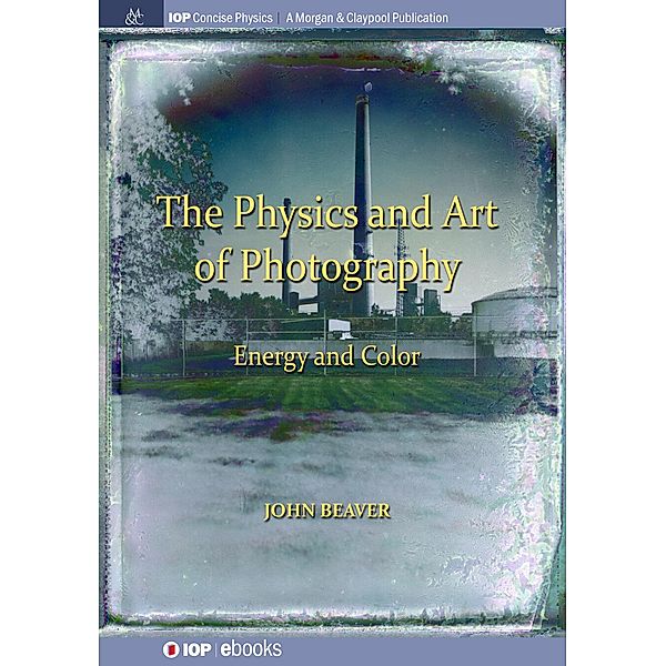 The Physics and Art of Photography, Volume 2 / IOP Concise Physics, John Beaver
