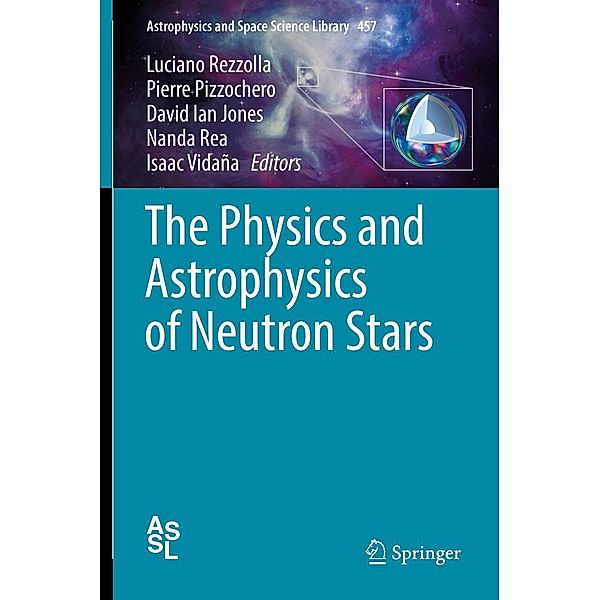 The Physics and Astrophysics of Neutron Stars / Astrophysics and Space Science Library Bd.457