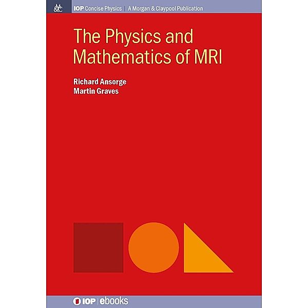 The Physics and Mathematics of MRI / IOP Concise Physics, Richard Ansorge, Martin Graves