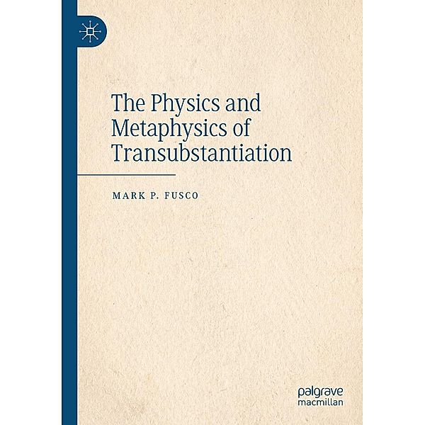 The Physics and Metaphysics of Transubstantiation / Progress in Mathematics, Mark P. Fusco