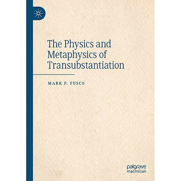 The Physics and Metaphysics of Transubstantiation, Mark P. Fusco