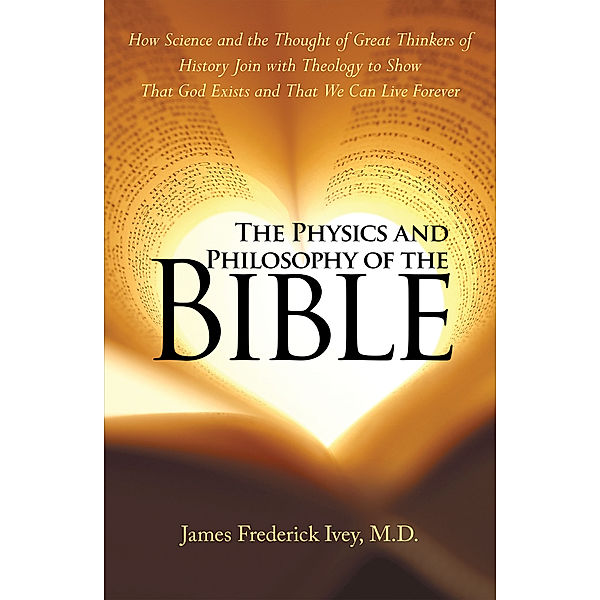 The Physics and Philosophy of the Bible, James Frederick Ivey M.D.