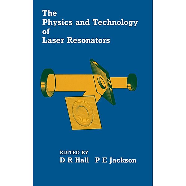 The Physics and Technology of Laser Resonators, Denis Hall