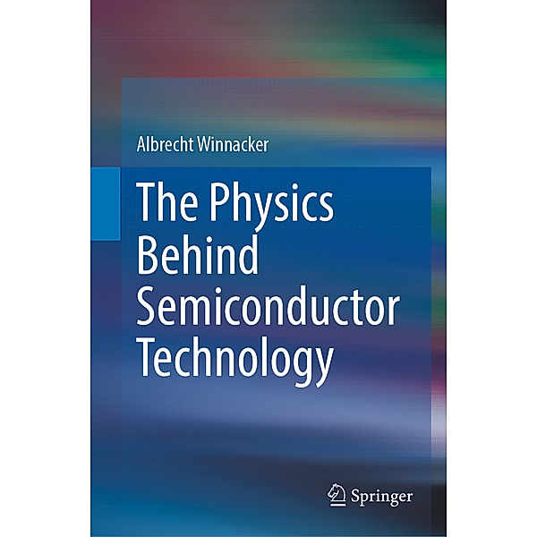 The Physics Behind Semiconductor Technology, Albrecht Winnacker