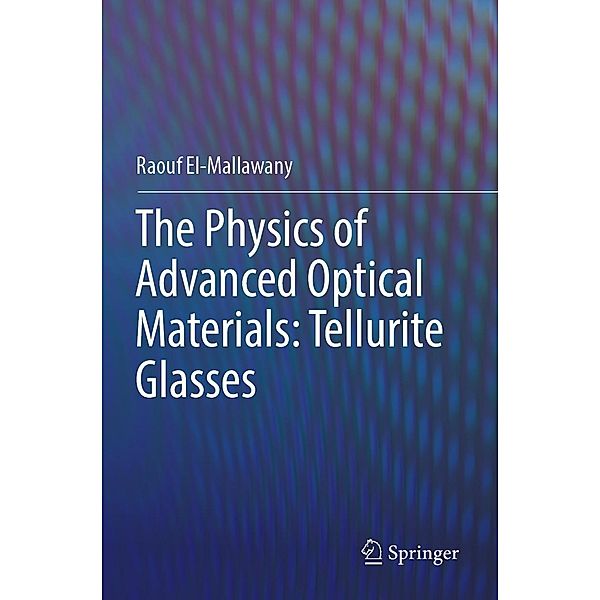 The Physics of Advanced Optical Materials: Tellurite Glasses, Raouf El-Mallawany