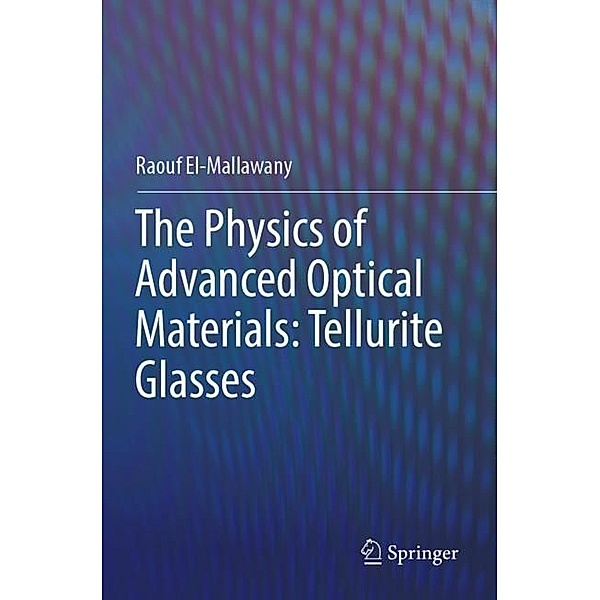 The Physics of Advanced Optical Materials: Tellurite Glasses, Raouf El-Mallawany