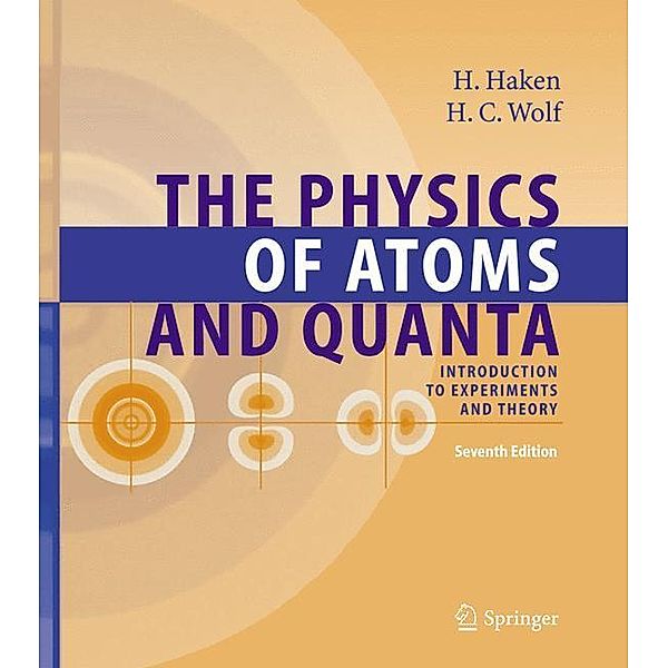 The Physics of Atoms and Quanta, Hermann Haken, Hans Christoph Wolf