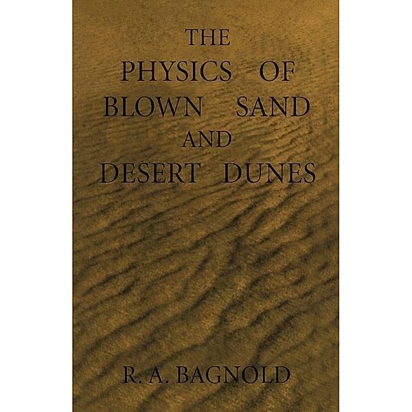 The Physics of Blown Sand and Desert Dunes, Ralph Bagnold