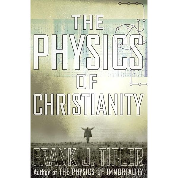 The Physics of Christianity, Frank J. Tipler