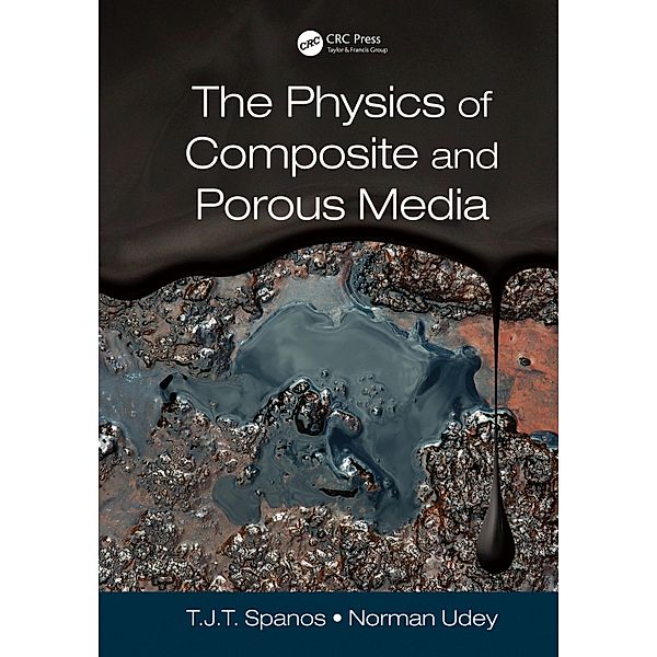 The Physics of Composite and Porous Media, T. J. T. (Tim) Spanos, Norman Udey