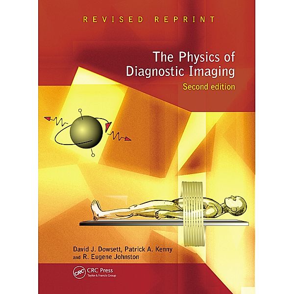 The Physics of Diagnostic Imaging, David Dowsett, Patrick A Kenny, R Eugene Johnston