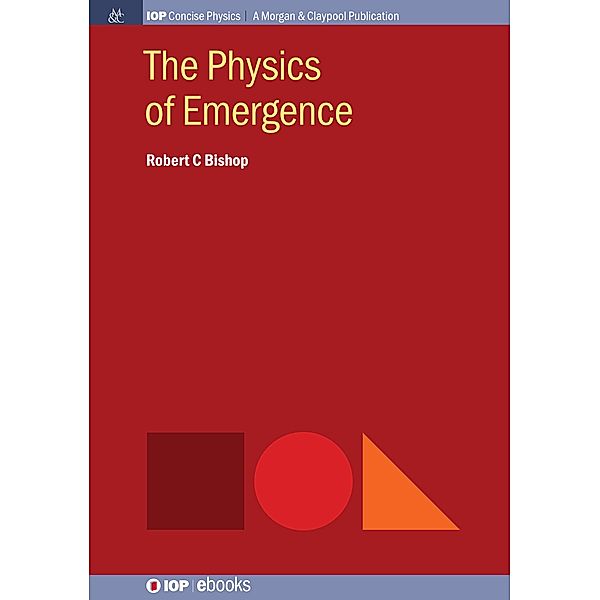 The Physics of Emergence / IOP Concise Physics, Robert C Bishop