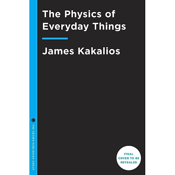 The Physics of Everyday Things, James Kakalios