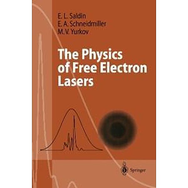 The Physics of Free Electron Lasers / Advanced Texts in Physics, E. L. Saldin, E. V. Schneidmiller, M. V. Yurkov