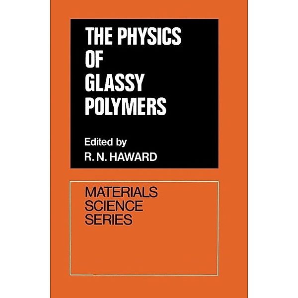 The Physics of Glassy Polymers / Materials Science Series, R. N. Haward