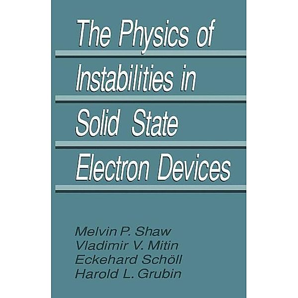 The Physics of Instabilities in Solid State Electron Devices, Harold L. Grubin, V. V. Mitin, E. Schöll, M. P. Shaw