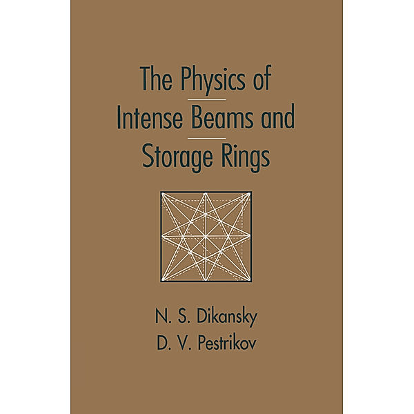 The Physics of Intense Beams and Storage Rings, Nicoloi Diskansky, Dimitri Pestrikov