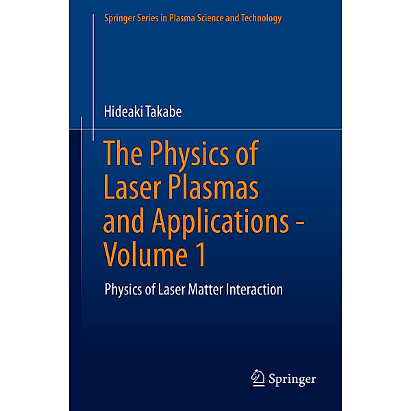 The Physics of Laser Plasmas and Applications - Volume 1, Hideaki Takabe