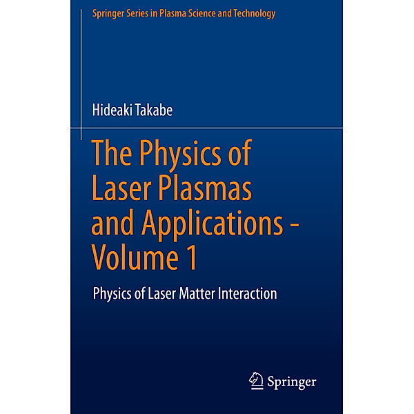 The Physics of Laser Plasmas and Applications - Volume 1, Hideaki Takabe