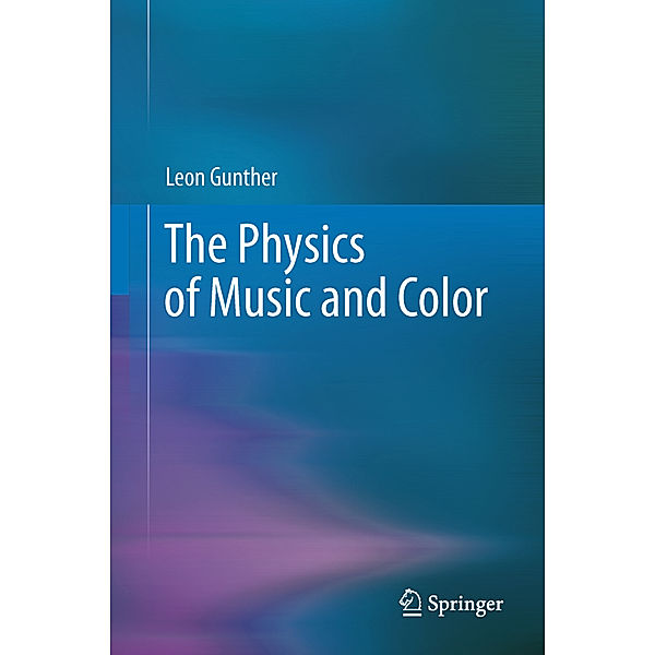 The Physics of Music and Color, Leon Gunther