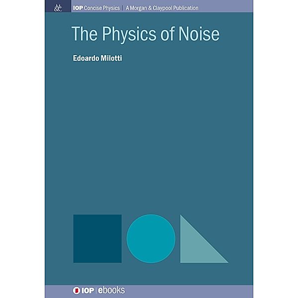 The Physics of Noise / IOP Concise Physics, Edoardo Milotti