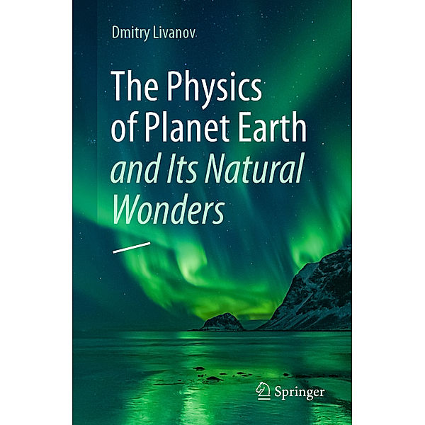 The Physics of Planet Earth and Its Natural Wonders, Dmitry Livanov