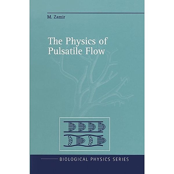 The Physics of Pulsatile Flow / Biological and Medical Physics, Biomedical Engineering, M. Zamir