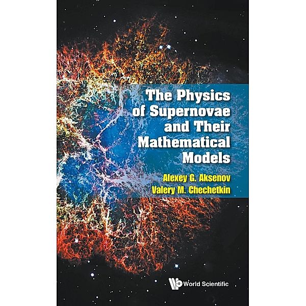 the Physics Of Supernovae and their Mathematical Models, Alexey G Aksenov, Valery M Chechetkin
