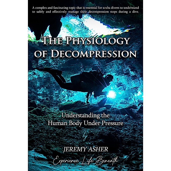 The Physiology of Decompression, Jeremy Asher