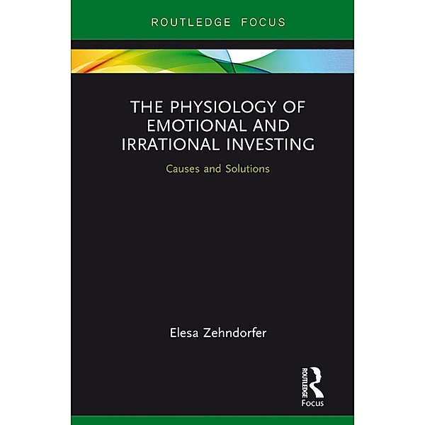 The Physiology of Emotional and Irrational Investing, Elesa Zehndorfer