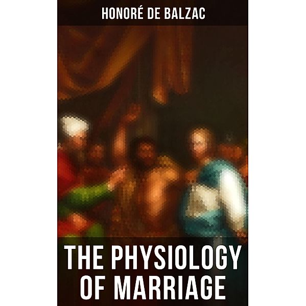 The Physiology of Marriage, Honoré de Balzac
