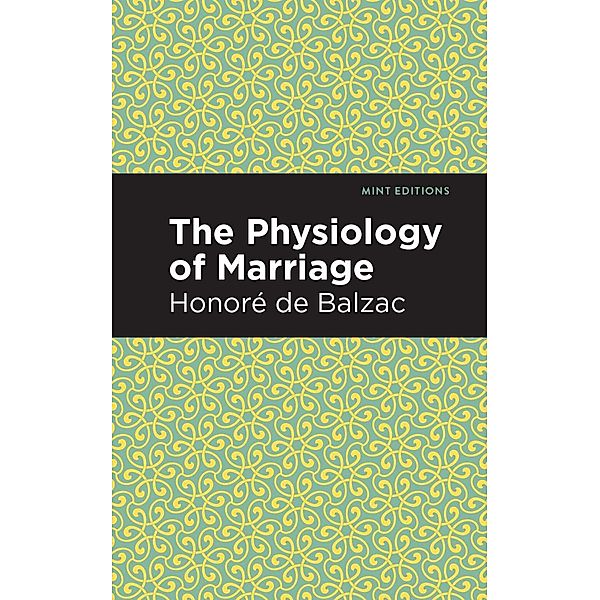 The Physiology of Marriage / Mint Editions (Philosophical and Theological Work), Honoré de Balzac