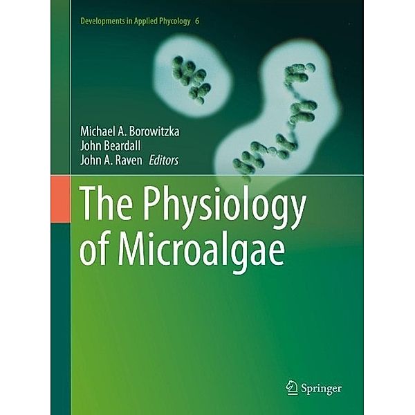The Physiology of Microalgae / Developments in Applied Phycology Bd.6