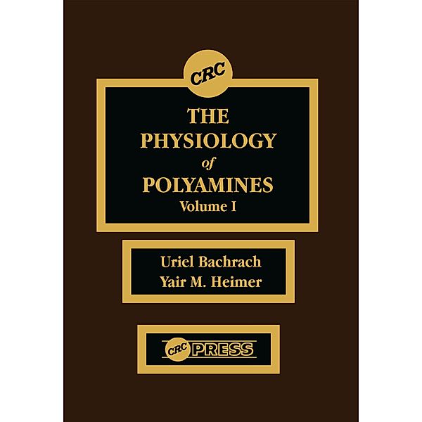 The Physiology of Polyamines, Volume I, Uriel Bachrach, Yair M. Heimer