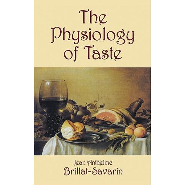 The Physiology of Taste, Jean Anthelme Brillat-Savarin