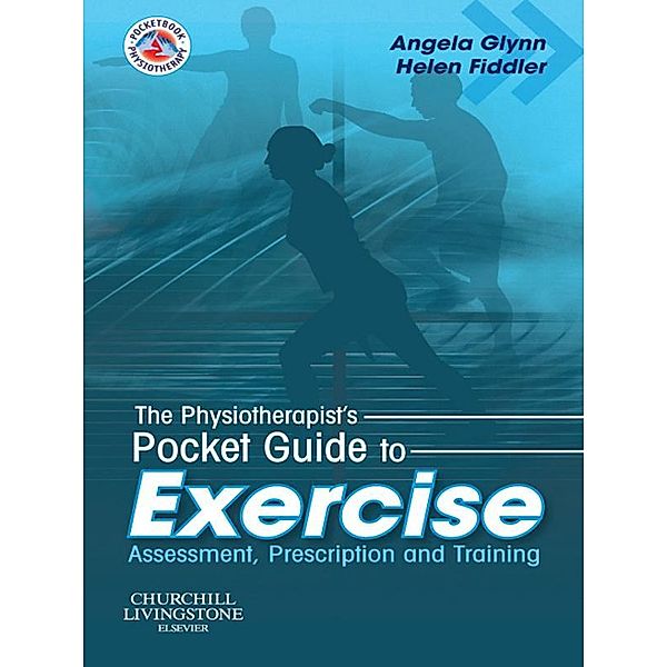 The Physiotherapist's Pocket Guide to Exercise E-Book, Angela Jane Glynn, Helen Fiddler