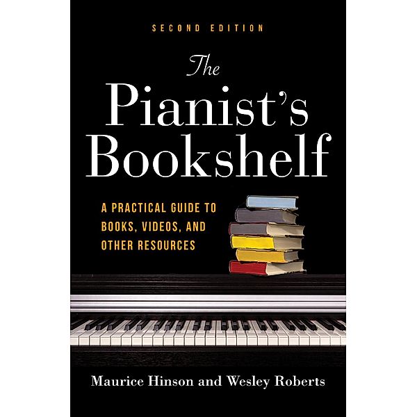 The Pianist's Bookshelf, Second Edition, Maurice Hinson, Wesley Roberts