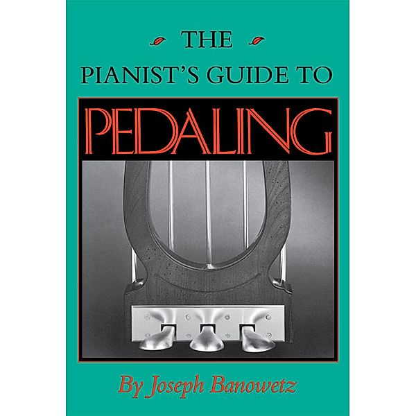 The Pianist's Guide to Pedaling, Joseph Banowetz