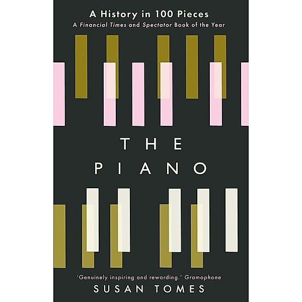 The Piano - A History in 100 Pieces, Susan Tomes