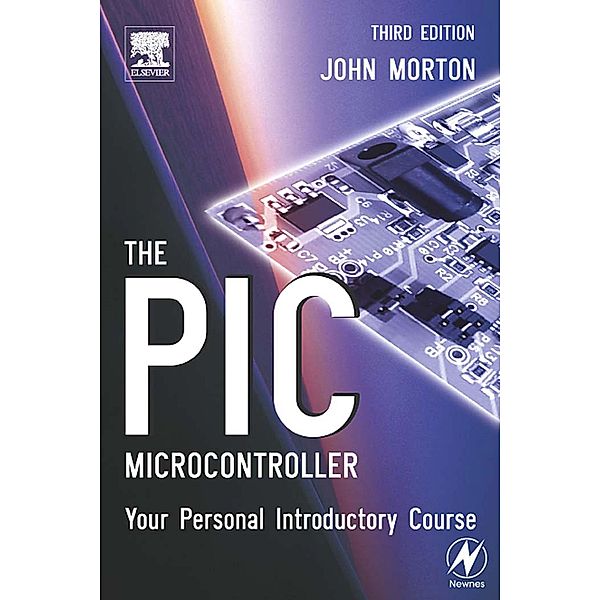 The PIC Microcontroller: Your Personal Introductory Course, John Morton