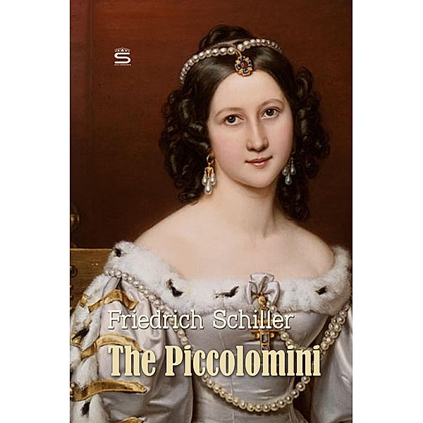 The Piccolomini: A Play / World Classics, Friedrich Schiller