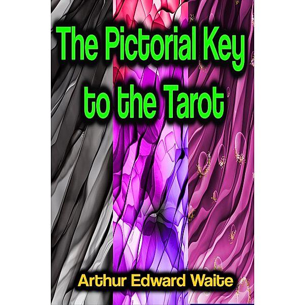 The Pictorial Key to the Tarot, Arthur Edward Waite