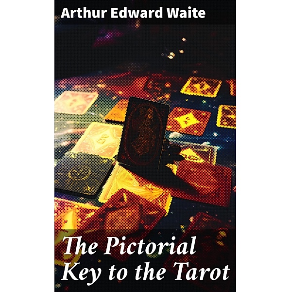 The Pictorial Key to the Tarot, Arthur Edward Waite