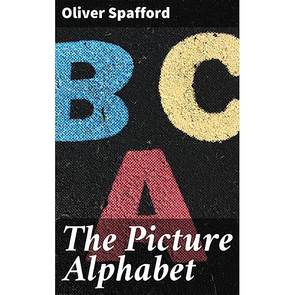 The Picture Alphabet, Oliver Spafford