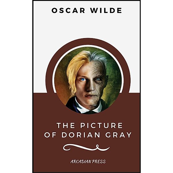 The Picture of Dorian Gray (ArcadianPress Edition), Oscar Wilde, Arcadian Press