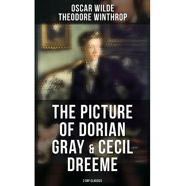 The Picture of Dorian Gray & Cecil Dreeme (2 Gay Classics), Oscar Wilde, Theodore Winthrop
