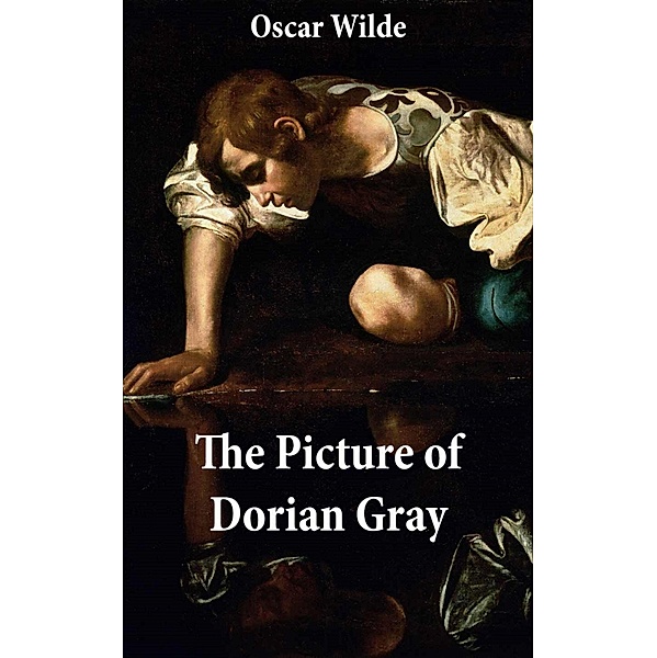 The Picture of Dorian Gray (The Original 1890 Uncensored Edition + The Expanded and Revised 1891 Edition), Oscar Wilde